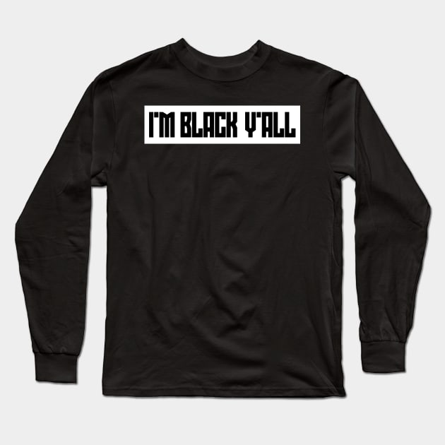 I'm Black Y'all Long Sleeve T-Shirt by Kevin Adams Designs